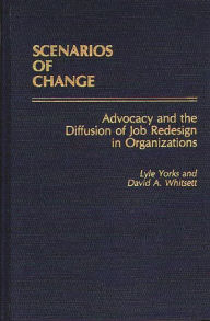Title: Scenarios of Change: Advocacy and the Diffusion of Job Redesign in Organizations, Author: David A. Whitsett