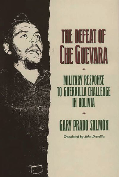 The Defeat of Che Guevara: Military Response to Guerrilla Challenge in Bolivia