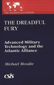 Title: The Dreadful Fury: Advanced Military Technology and the Atlantic Alliance, Author: Michael Moody