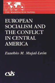 Title: European Socialism and the Conflict in Central America, Author: Eusebio Mujal-Leon