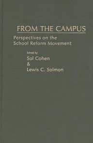 Title: From the Campus: Perspectives on the School Reform Movement, Author: Sol Cohen