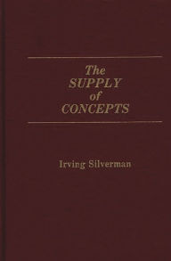 Title: The Supply of Concepts, Author: Irving Silverman