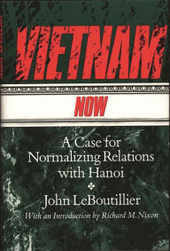 Title: Vietnam Now: A Case for Normalizing Relations with Hanoi, Author: John Leboutillier