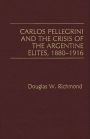 Carlos Pellegrini and the Crisis of the Argentine Elites, 1880-1916