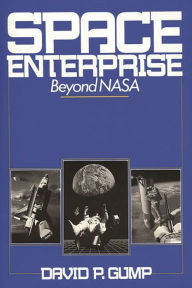 Title: Space Enterprise: Beyond NASA, Author: David Gump