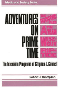 Title: Adventures on Prime Time: The Television Programs of Stephen J. Cannell, Author: Robert Thompson