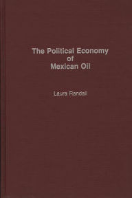 Title: The Political Economy of Mexican Oil, Author: Laura Randall