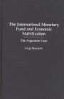 The International Monetary Fund and Economic Stabilization: The Argentine Case