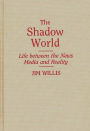 The Shadow World: Life Between the News Media and Reality