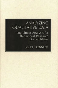 Title: Analyzing Qualitative Data: Log-Linear Analysis for Behavioral Research / Edition 2, Author: John Kennedy