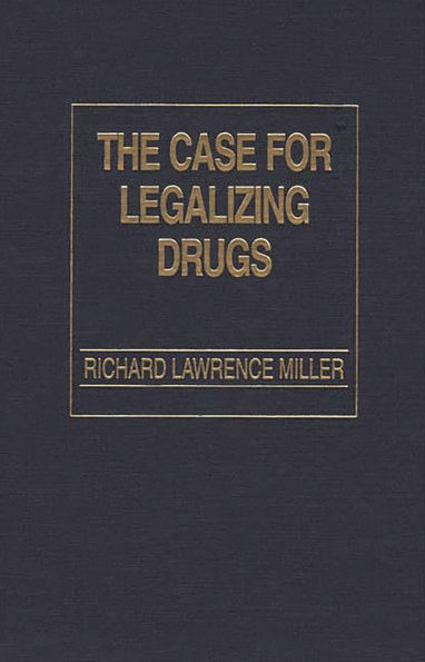 The Case for Legalizing Drugs / Edition 1