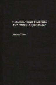 Title: Organization Staffing and Work Adjustment, Author: Aharon Tziner