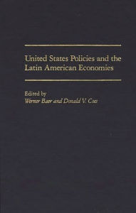 Title: United States Policies and the Latin American Economies, Author: Werner Baer