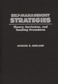Title: Self-Management Strategies: Theory, Curriculum, and Teaching Procedures, Author: Michael Medland