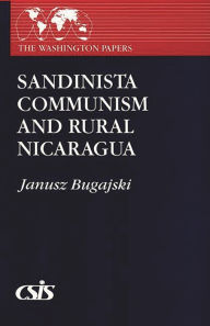 Title: Sandinista Communism and Rural Nicaragua, Author: Janusz Bugajski