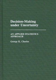 Title: Decision-Making under Uncertainty: An Applied Statistics Approach, Author: George K. Chacko