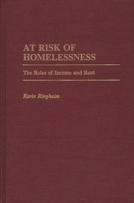 Title: At Risk of Homelessness: The Roles of Income and Rent, Author: Karin Ringheim