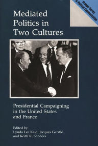 Title: Mediated Politics in Two Cultures: Presidential Campaigning in the United States and France, Author: Jacques Gerstle