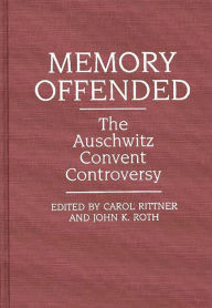 Title: Memory Offended: The Auschwitz Convent Controversy, Author: Carol Rittner