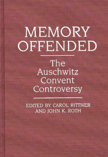 Memory Offended: The Auschwitz Convent Controversy