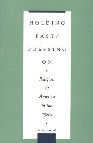 Holding Fast/Pressing On: Religion in America in the 1980s