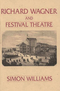 Title: Richard Wagner and Festival Theatre, Author: Simon Williams