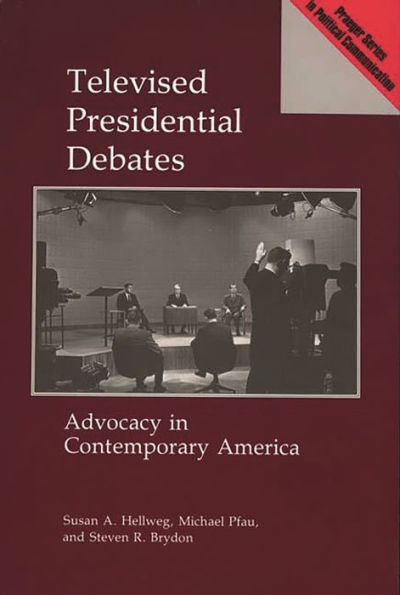 Televised Presidential Debates: Advocacy in Contemporary America