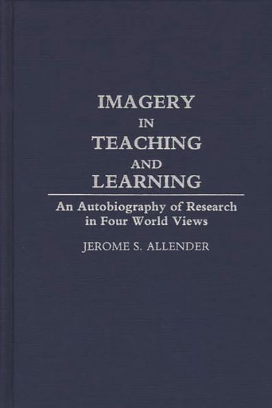 Imagery in Teaching and Learning: An Autobiography of Research in Four World Views