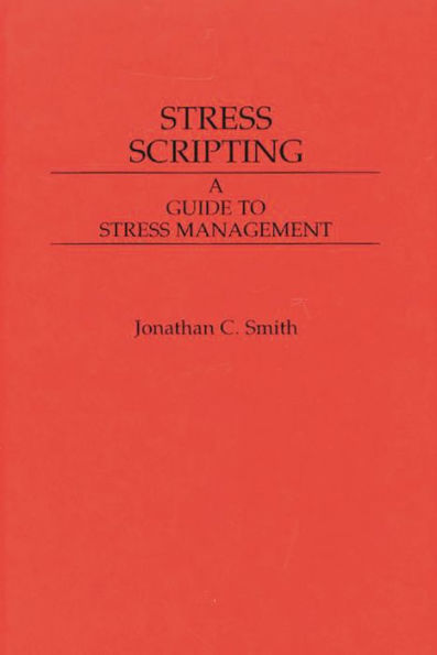 Stress Scripting: A Guide to Stress Management / Edition 1