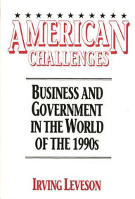 Title: American Challenges: Business and Government in the World of the 1990s, Author: Irving Leveson