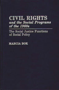 Title: Civil Rights and the Social Programs of the 1960s: The Social Justice Functions of Social Policy, Author: Marcia Bok