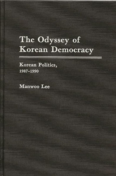 The Odyssey of Korean Democracy: Korean Politics, 1987-1990