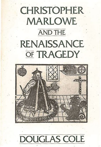 Christopher Marlowe and the Renaissance of Tragedy