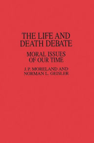 Title: The Life and Death Debate: Moral Issues of Our Time, Author: Norman L. Geisler