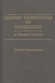 Title: Marxist Perspectives on Imperialism: A Theoretical Analysis, Author: Polychronis Polychroniou