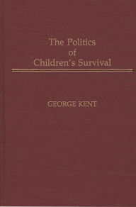 Title: The Politics of Children's Survival, Author: George Kent