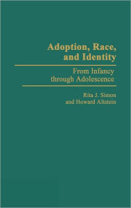 Title: Adoption, Race, and Identity: From Infancy through Adolescence, Author: Howard Altstein
