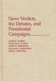 Title: News Verdicts, the Debates, and Presidential Campaigns, Author: James Bernstein