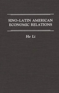 Title: Sino-Latin American Economic Relations, Author: He Li