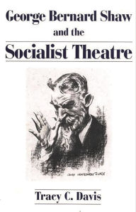 Title: George Bernard Shaw and the Socialist Theatre, Author: Tracy C. Davis