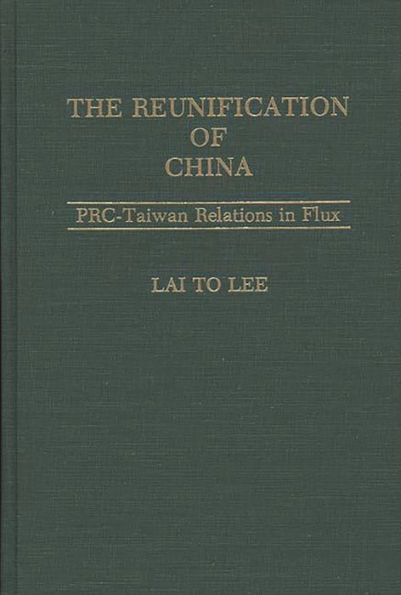 The Reunification of China: PRC-Taiwan Relations in Flux