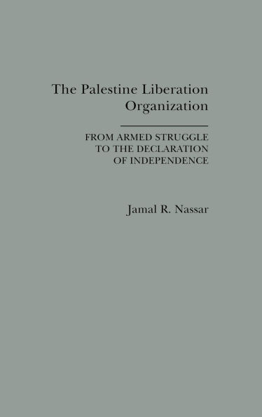 The Palestine Liberation Organization: From Armed Struggle to the Declaration of Independence
