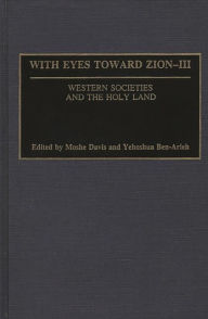 Title: With Eyes Toward Zion - III: Western Societies and the Holy Land, Author: Moshe Davis