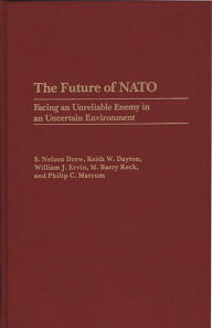 Title: The Future of NATO: Facing an Unreliable Enemy in an Uncertain Environment, Author: S. Nelson Drew