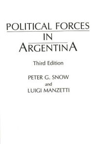 Title: Political Forces in Argentina / Edition 3, Author: Luigi Manzetti