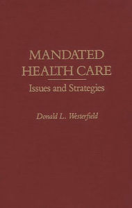 Title: Mandated Health Care: Issues and Strategies, Author: Donald L. Westerfield