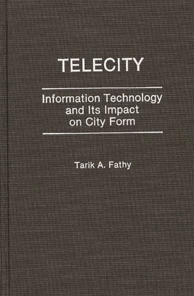 Telecity: Information Technology and Its Impact on City Form