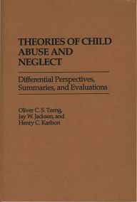 Title: Theories of Child Abuse and Neglect: Differential Perspectives, Summaries, and Evaluations, Author: Jay W. Jackson