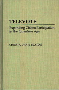 Title: Televote: Expanding Citizen Participation in the Quantum Age, Author: Christa D. Slaton