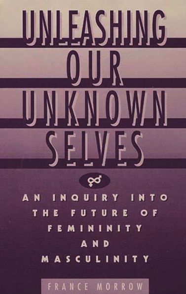 Unleashing Our Unknown Selves: An Inquiry Into the Future of Femininity and Masculinity
